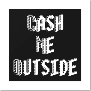 Cash Me Outside - (Custom Fonts Avaliable - See Description) Posters and Art